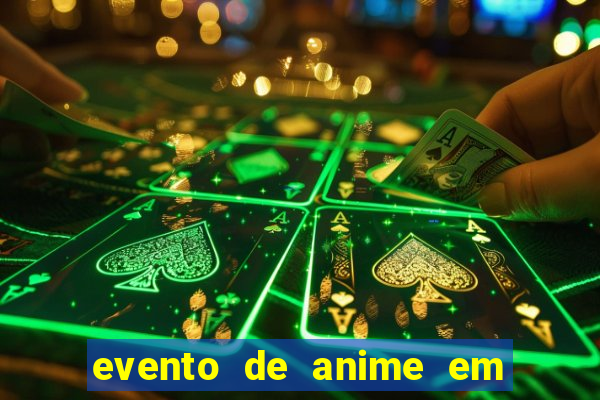 evento de anime em sp hoje